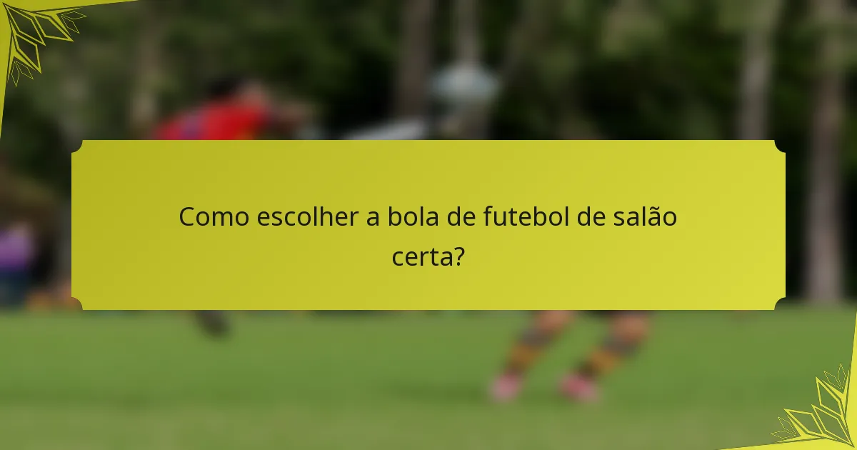 Como escolher a bola de futebol de salão certa?