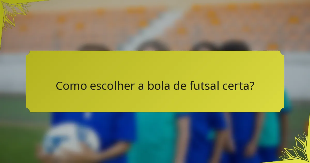 Como escolher a bola de futsal certa?