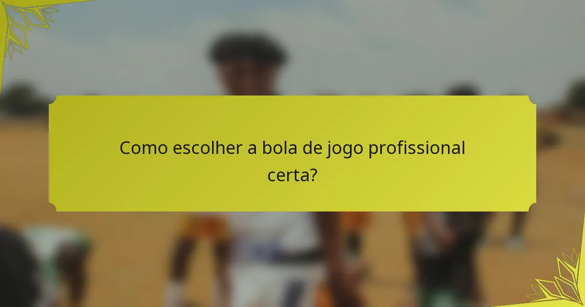 Como escolher a bola de jogo profissional certa?