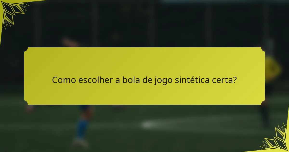 Como escolher a bola de jogo sintética certa?