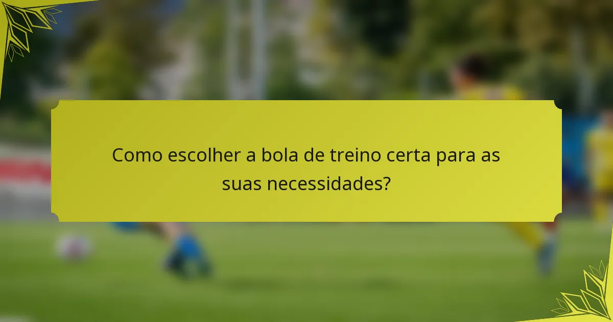 Como escolher a bola de treino certa para as suas necessidades?