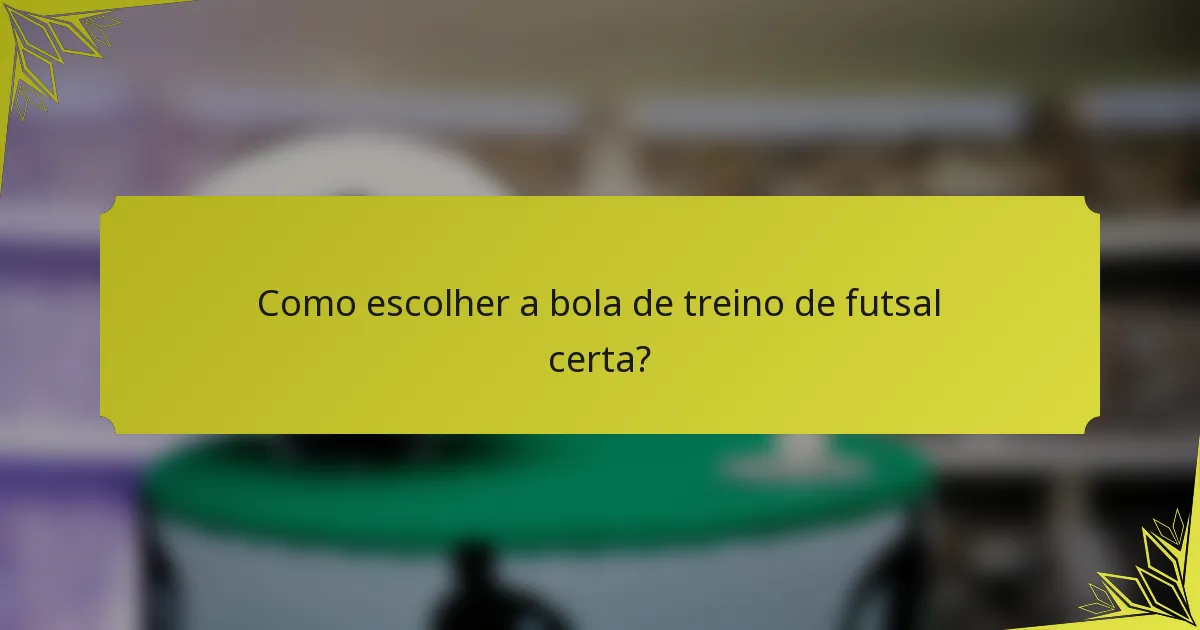 Como escolher a bola de treino de futsal certa?