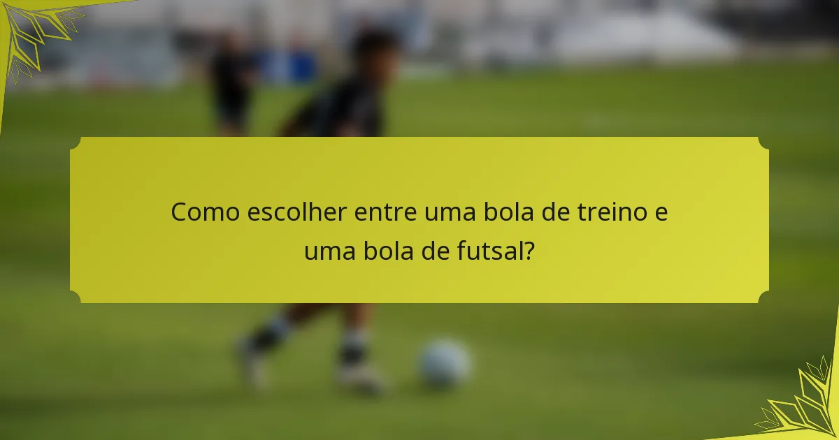 Como escolher entre uma bola de treino e uma bola de futsal?