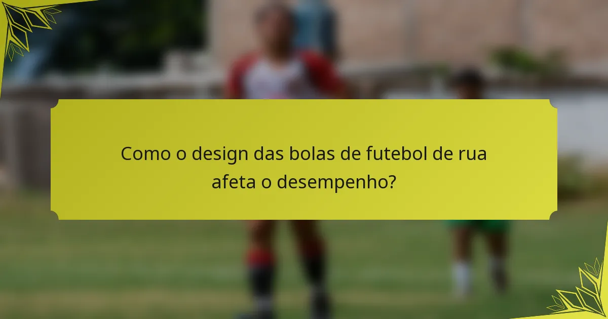 Como o design das bolas de futebol de rua afeta o desempenho?