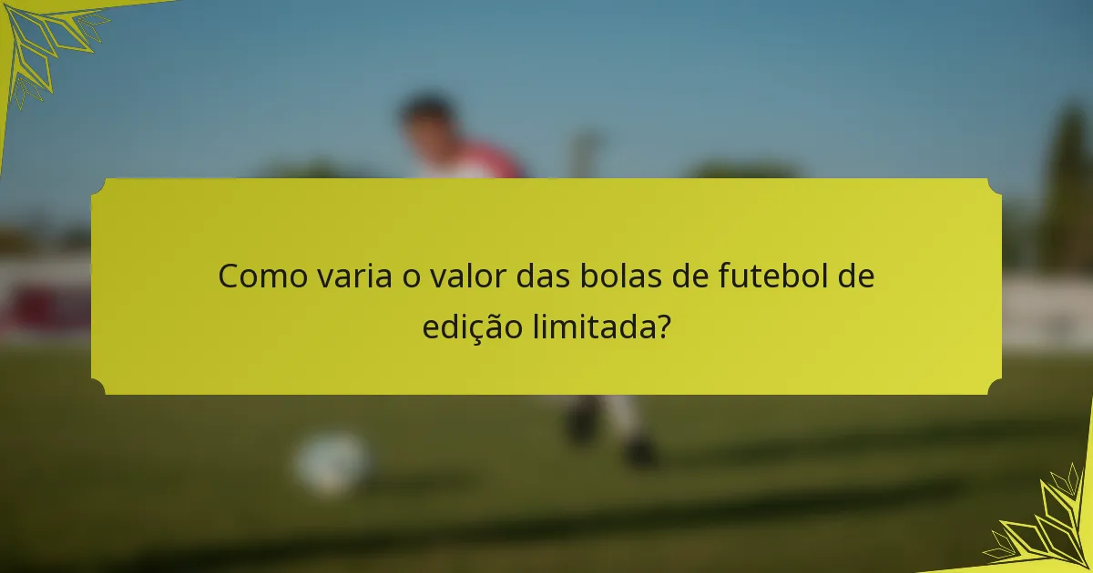 Como varia o valor das bolas de futebol de edição limitada?