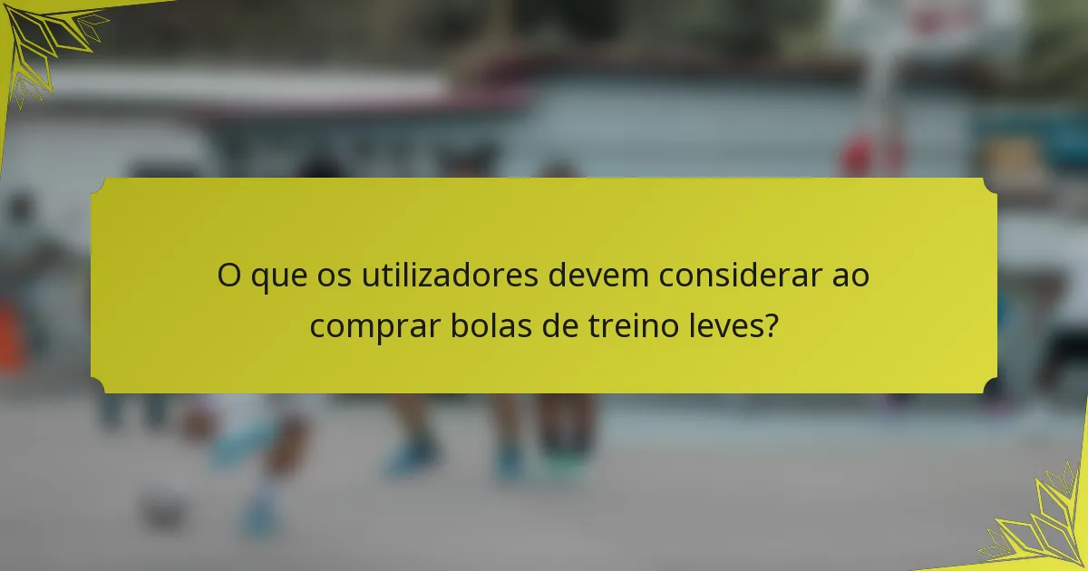O que os utilizadores devem considerar ao comprar bolas de treino leves?