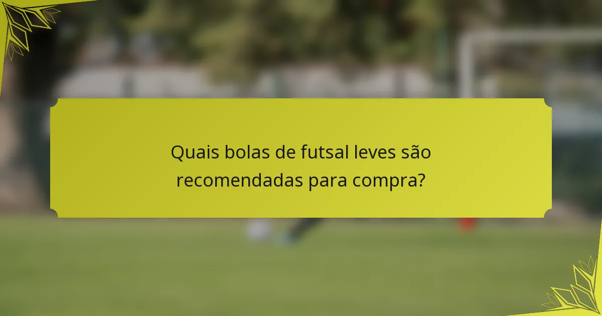 Quais bolas de futsal leves são recomendadas para compra?
