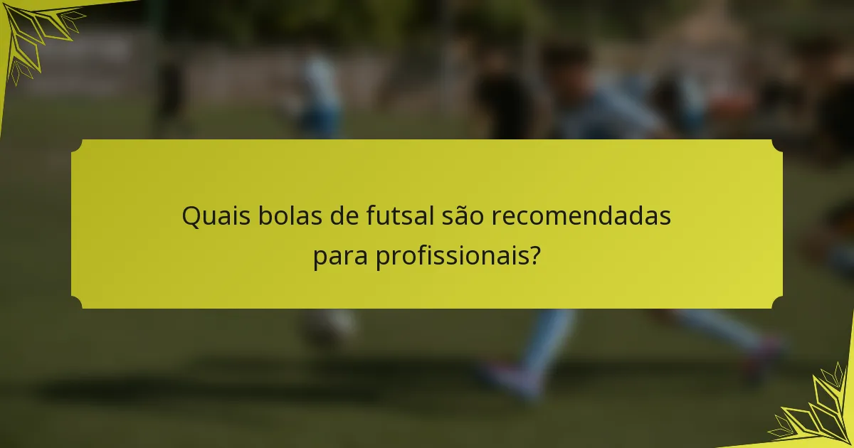Quais bolas de futsal são recomendadas para profissionais?