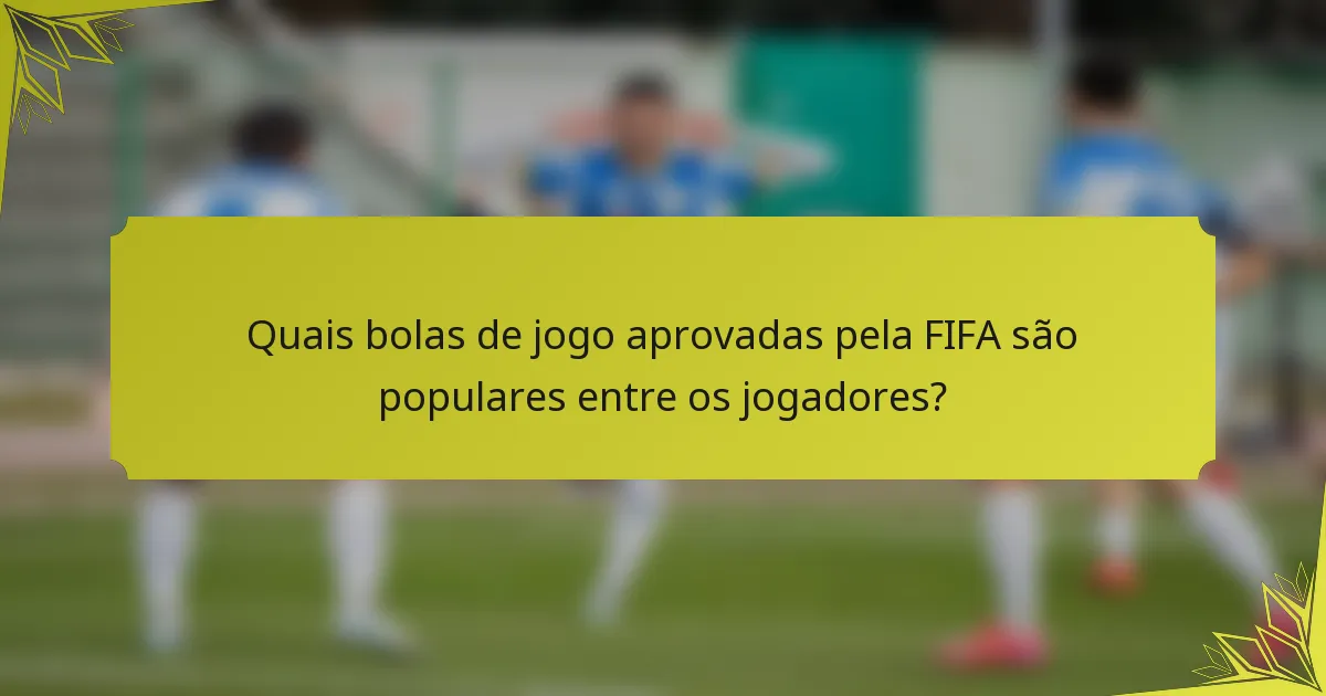 Quais bolas de jogo aprovadas pela FIFA são populares entre os jogadores?
