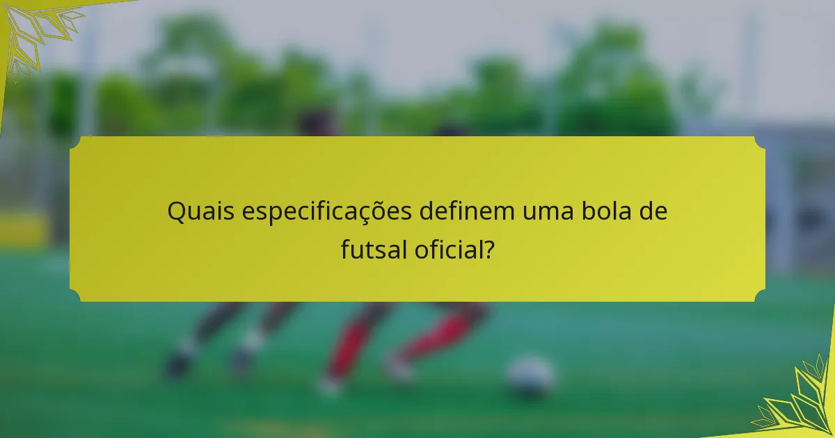 Quais especificações definem uma bola de futsal oficial?