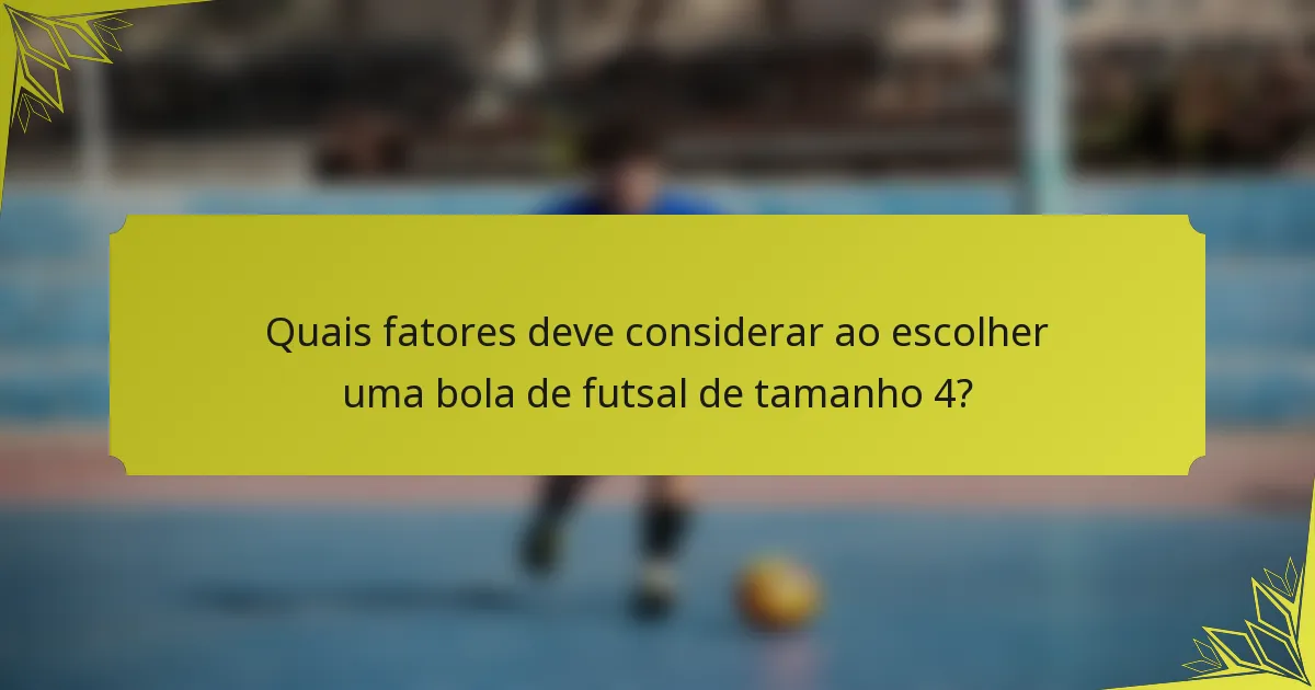 Quais fatores deve considerar ao escolher uma bola de futsal de tamanho 4?