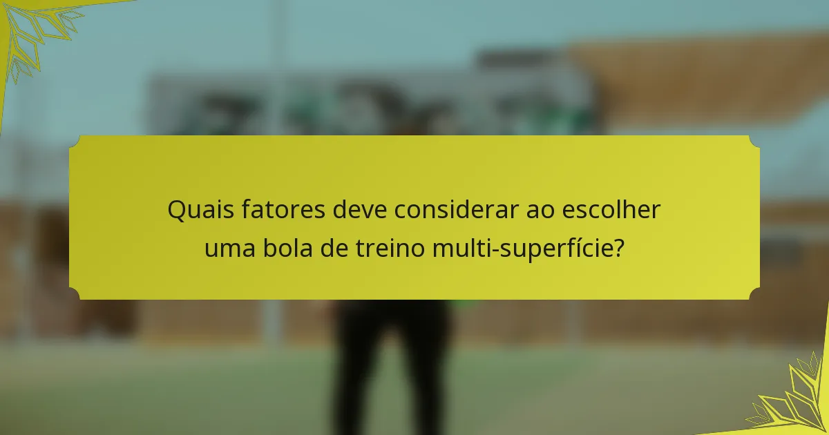 Quais fatores deve considerar ao escolher uma bola de treino multi-superfície?
