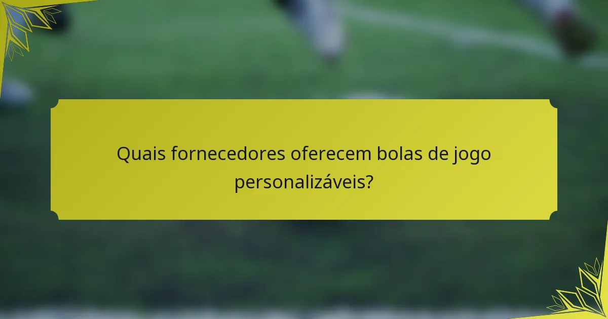 Quais fornecedores oferecem bolas de jogo personalizáveis?