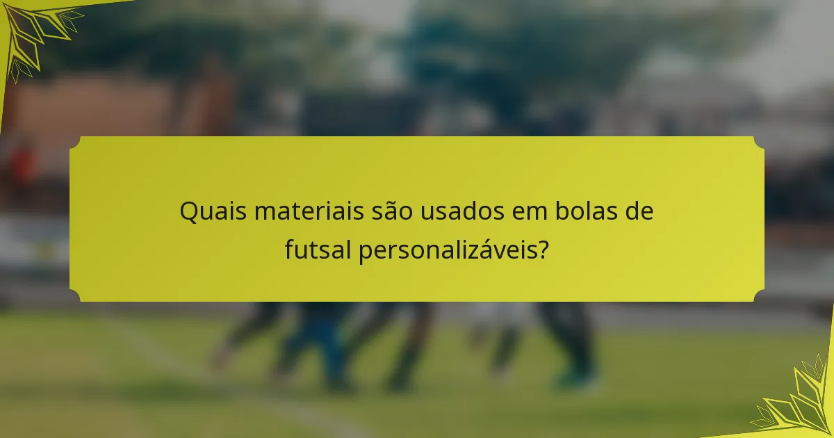 Quais materiais são usados em bolas de futsal personalizáveis?