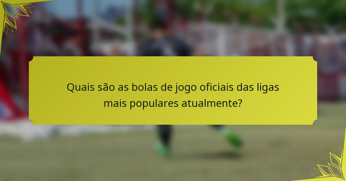 Quais são as bolas de jogo oficiais das ligas mais populares atualmente?