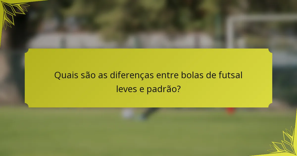 Quais são as diferenças entre bolas de futsal leves e padrão?