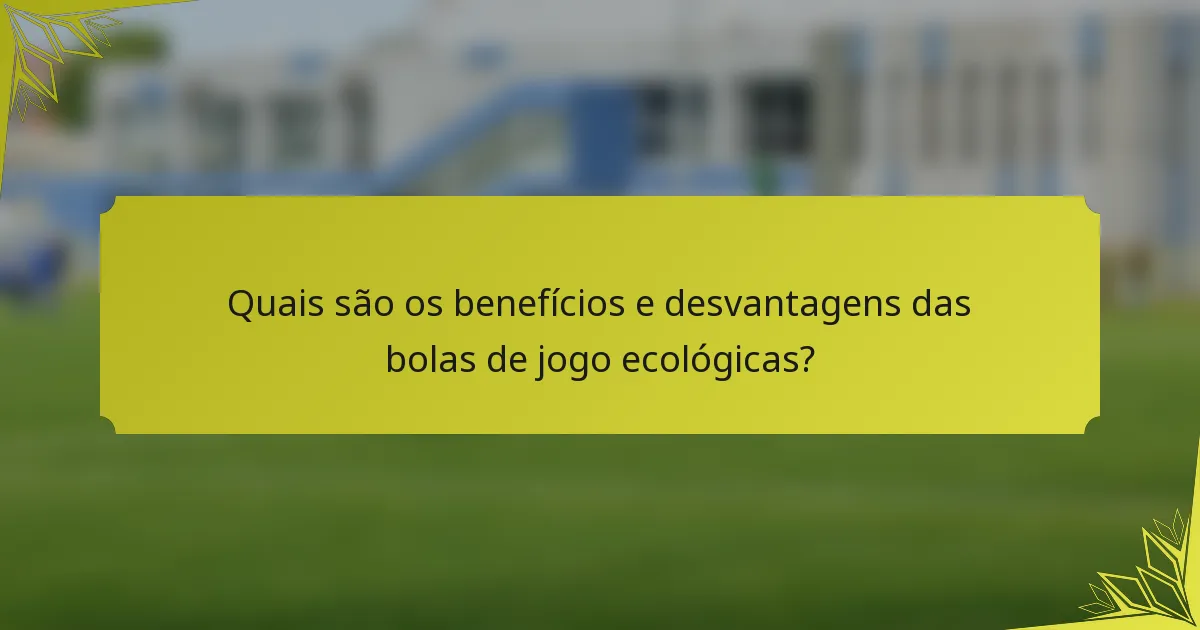 Quais são os benefícios e desvantagens das bolas de jogo ecológicas?