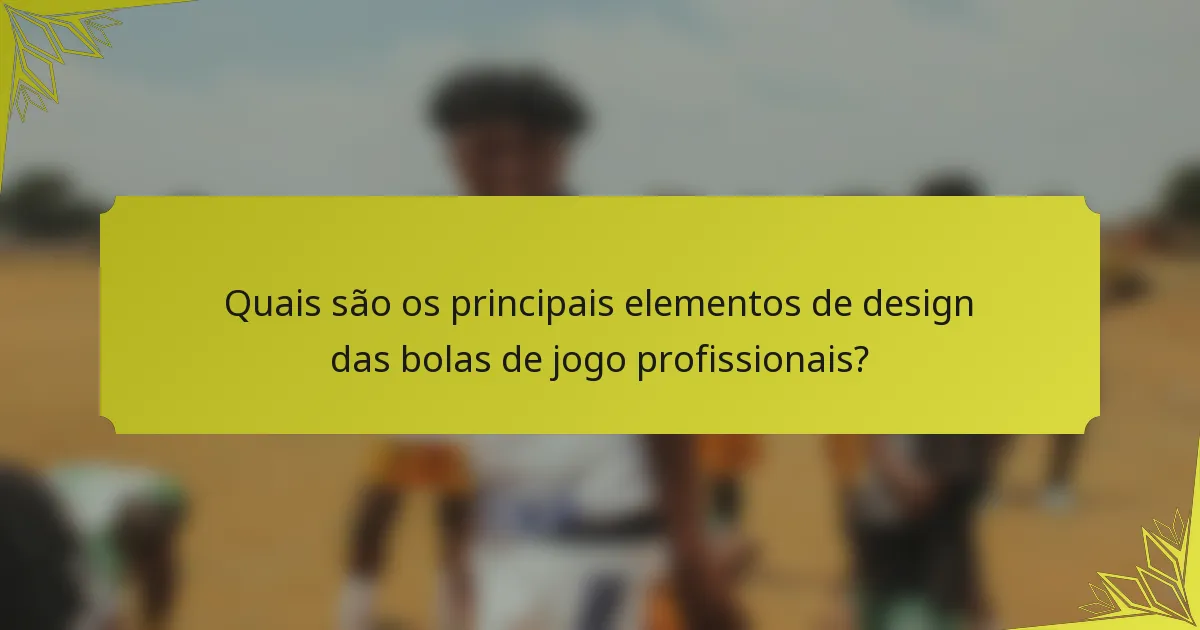 Quais são os principais elementos de design das bolas de jogo profissionais?