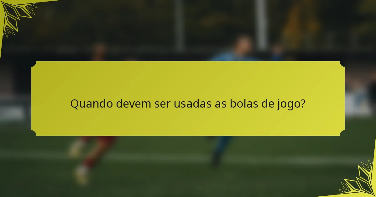 Quando devem ser usadas as bolas de jogo?